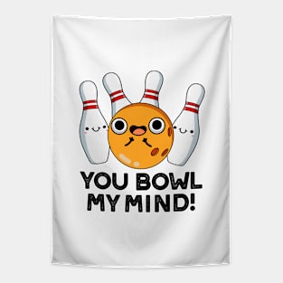 You Bowl My Mind Funny Bowling Pun Tapestry