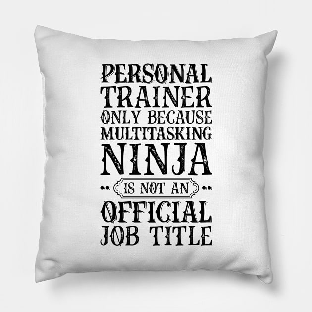 Personal Trainer Only Because Multitasking Ninja Is Not An Official Job Title Pillow by Saimarts