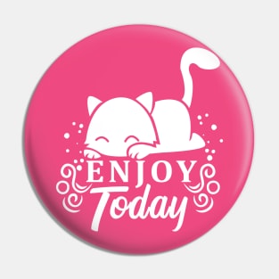 Enjoy Today Pin