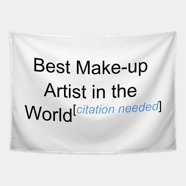 Best Make-up Artist in the World - Citation Needed! Tapestry by lyricalshirts