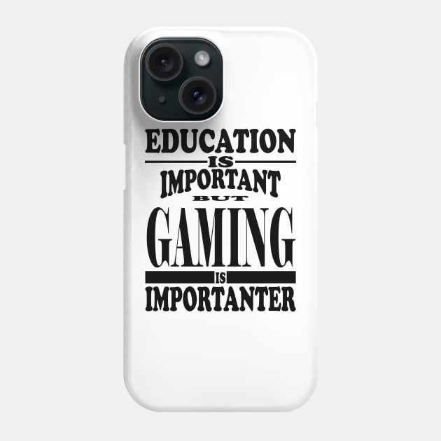 Education Is Important But Gaming Is Importanter Phone Case by kirkomed