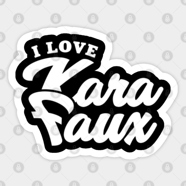 I Love Kara Faux Kara Faux Sticker Teepublic
