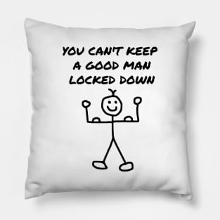 You Can't Keep a Good Man Locked Down Pillow