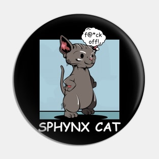 Sphynx Cat - f@*ck off! Funny Rude Cat Pin