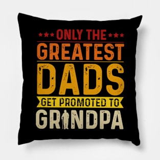 Only The Best Dads Get Promoted To Grandpa For Men Grandpa Pillow