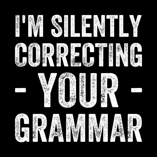 I'm silently correcting your grammar by captainmood