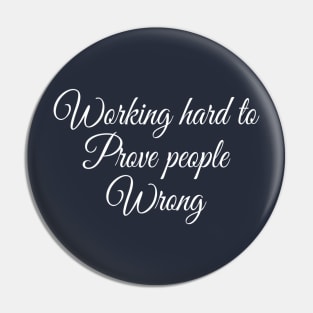 Working Hard To Prove People Wrong Motivational Saying Shirt Pin