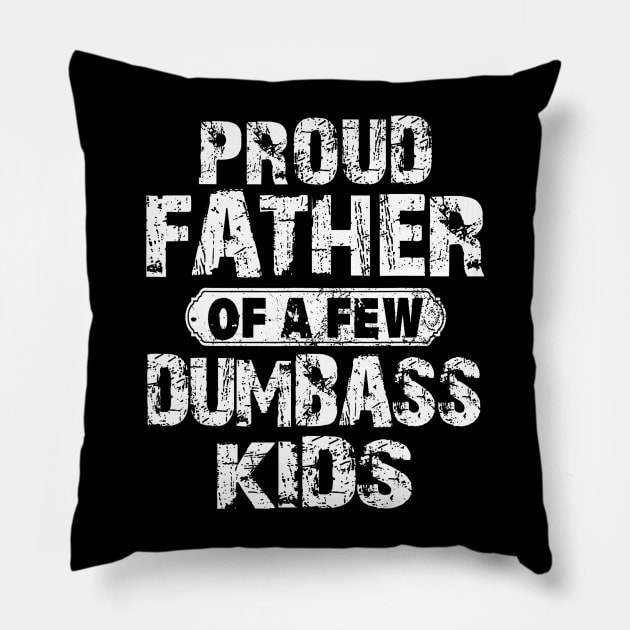 Proud Father Of A Few Dumbass Kids Pillow by Stewart Cowboy Prints