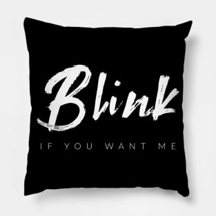 Blink If You Want Me Pillow