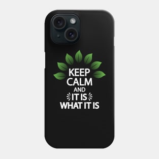 Keep calm and it is what it is Phone Case