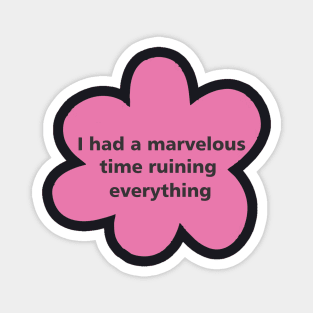 i had a marvelous time ruining everything Magnet