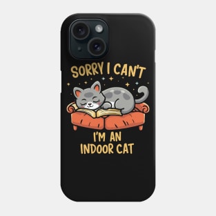 Sorry I Can't I'm An Indoor Cat Phone Case