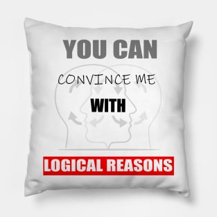 You can convince me with logical reasons, funny quotes Pillow