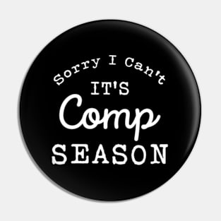 Sorry I Can'T Comp Season Cheer Gilrs Comp Dance Mom Dancing Pin