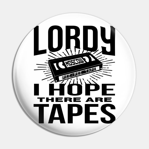 Lordy I Hope There are Tapes Pin by EthosWear