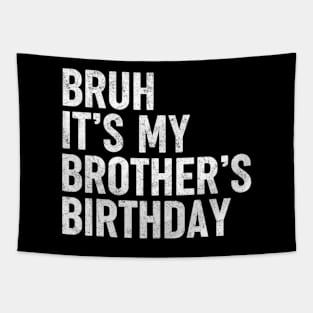 Bruh It's My Brother's Birthday Funny Sarcastic Sister Tapestry