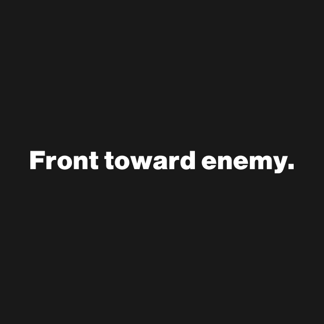 Front Toward Enemy by Just Say It