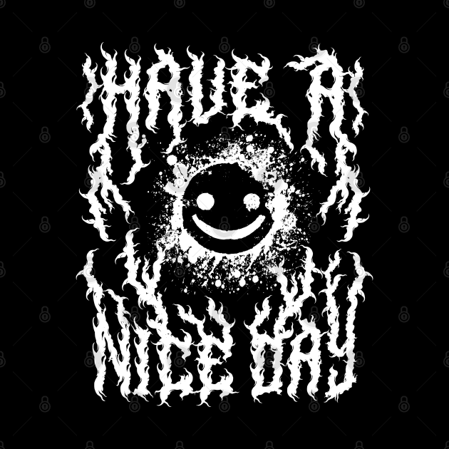 Have a Nice Day Heavy Metal Font Back Print by PUFFYP