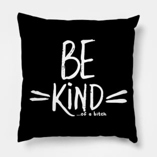 Be Kind Of A Bitch Funny Sarcastic Quote Pillow