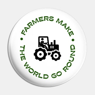 Farmers make the world go round Pin