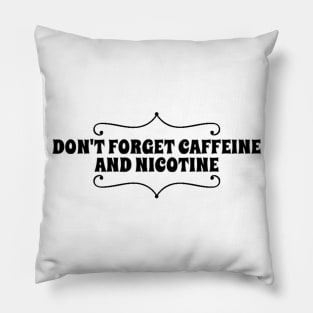 don't forget caffeine and nicotine Pillow
