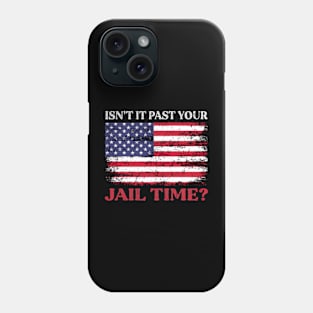 Isn't It Past Your Jail Time Phone Case