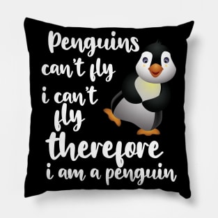 Penguin - Penguins can't fly I can't fly therefore I'm a penguin Pillow