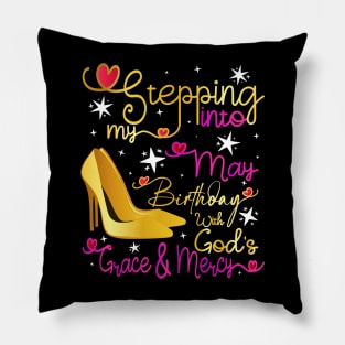 Stepping Into My May Birthday With Gods Grace and Mercy Pillow