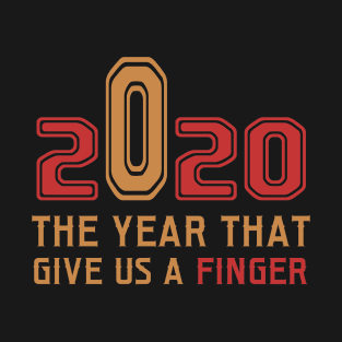 2020 the year that give us a finger T-Shirt