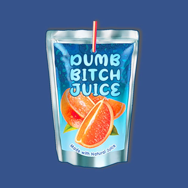 Dumb Bitch Juice by SCL1CocoDesigns