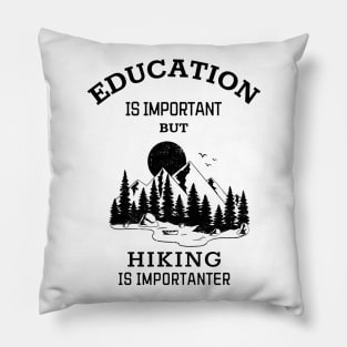 Education is important but hiking is importanter Pillow