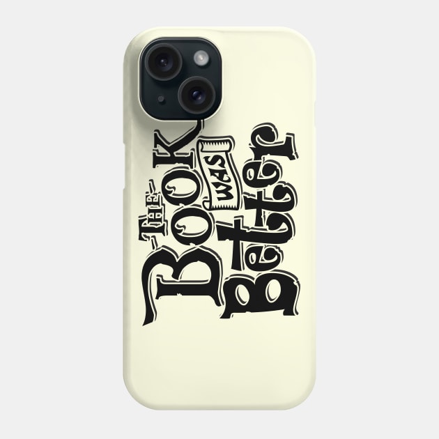 The Book Was Better Phone Case by DavesTees