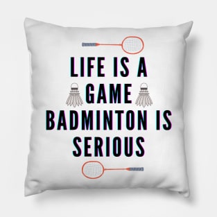 life is a game, badminton is serious Pillow