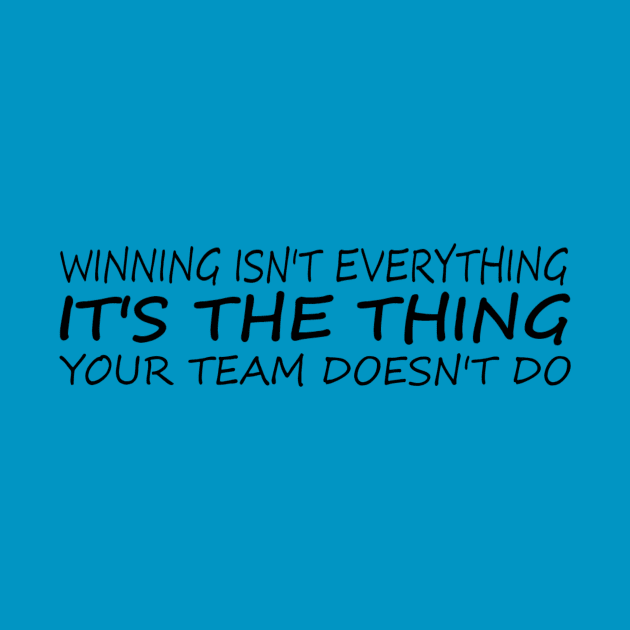 Winning isn't everything it's the thing your team doesn't do by Bad Word Dad