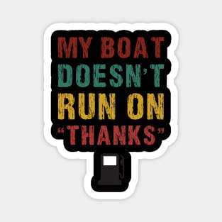 My Boat Doesn't Run On Thanks Boating Gifts For Boat Owners Magnet