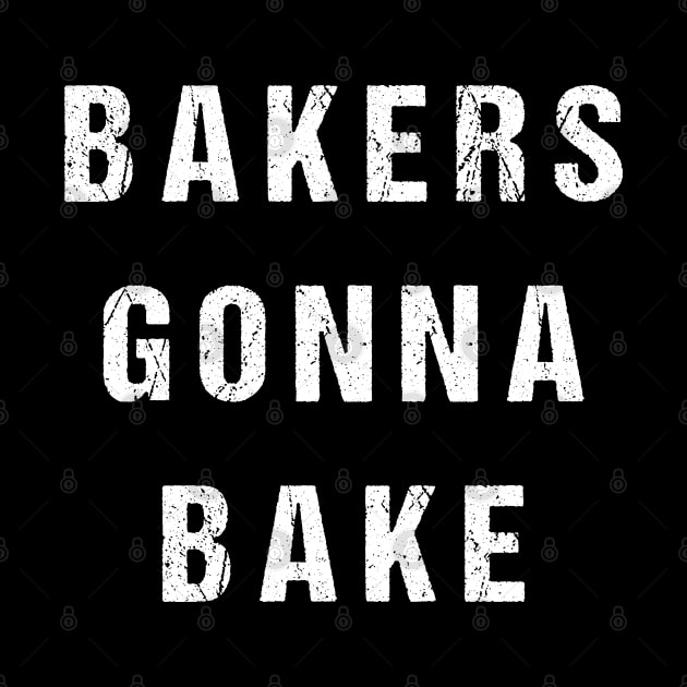 Bakers Gonna Bake by Flippin' Sweet Gear