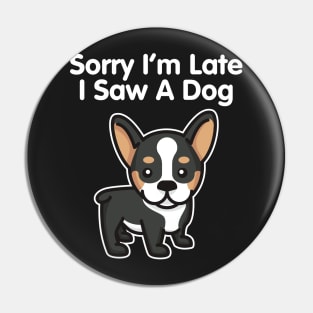 Sorry I'm Late I Saw A Dog product Pin