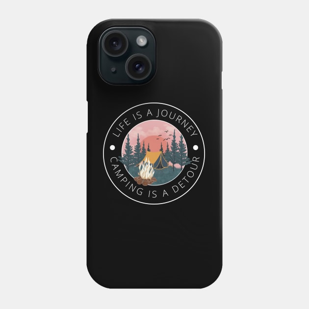 Life is a journey, Camping is a Detour Phone Case by MushMagicWear