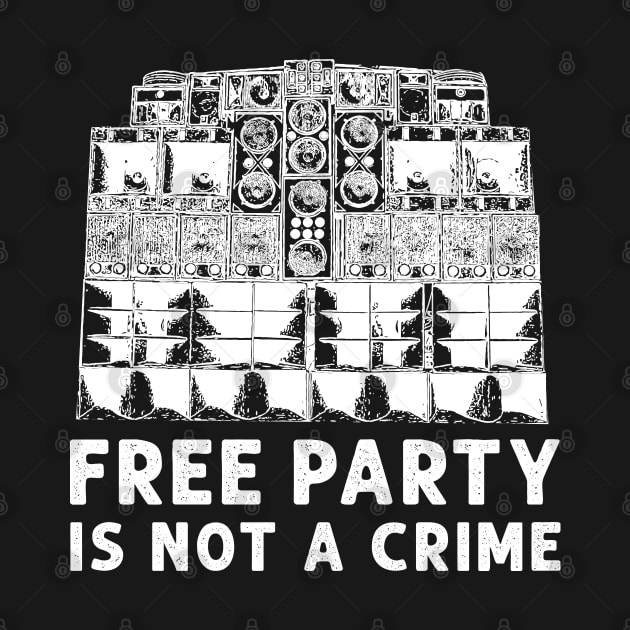 Free Party Is Not A Crime! by T-Shirt Dealer