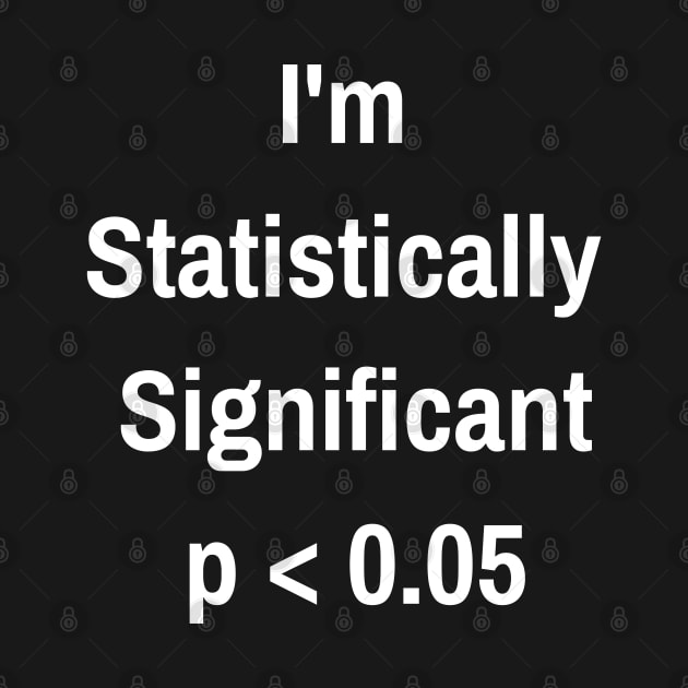 I'm Statistically Significant p<0.05 by jutulen