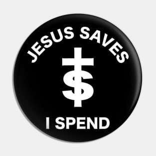 Jesus Saves I Spend Pin