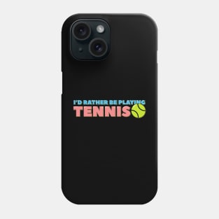 I'd Rather Be Playing Tennis Phone Case