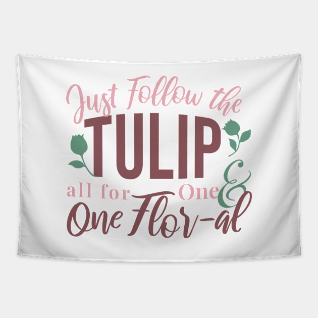 Just Follow the Tulip all for One & One Flor-al Ver 3 Tapestry by FlinArt