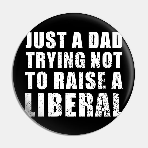 Just a Dad Trying Not to Raise a Liberal Pin by TrikoGifts