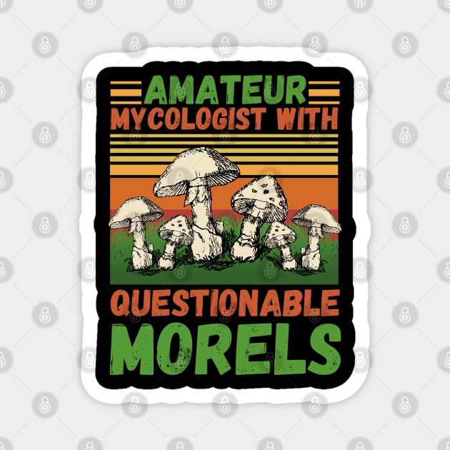 Amateur mycologist with questionable Morels, Mycologists Mushroom Magnet by JustBeSatisfied