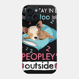 I Like To Stay In Bed It_s Too Peopley Outside Funny Chihuahua Phone Case