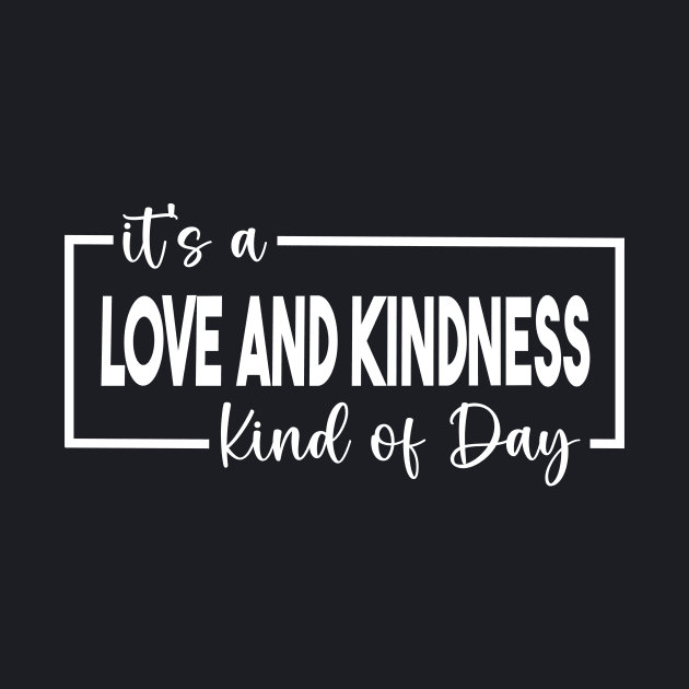 It's A Love And Kindness Kind of Day by Unified by Design