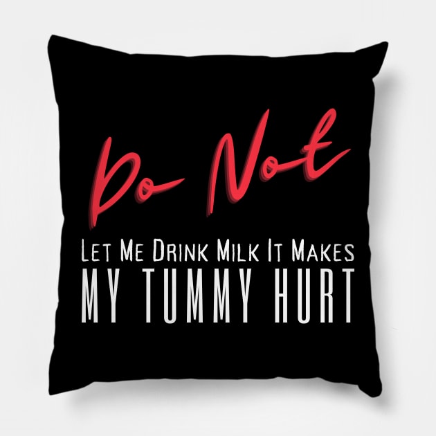 Don't Let Me Drink Milk It Makes My Tummy Hurt Pillow by HobbyAndArt