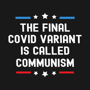 The Final Covid Variant Is Called Communism Funny Political T-Shirt