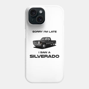 Sorry I'm Late Chevrolet Silverado Phone Case